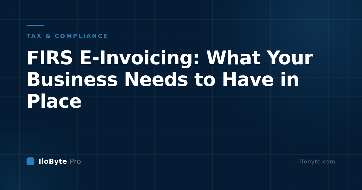 FIRS E-Invoicing: What Your Business Needs to Have in Place