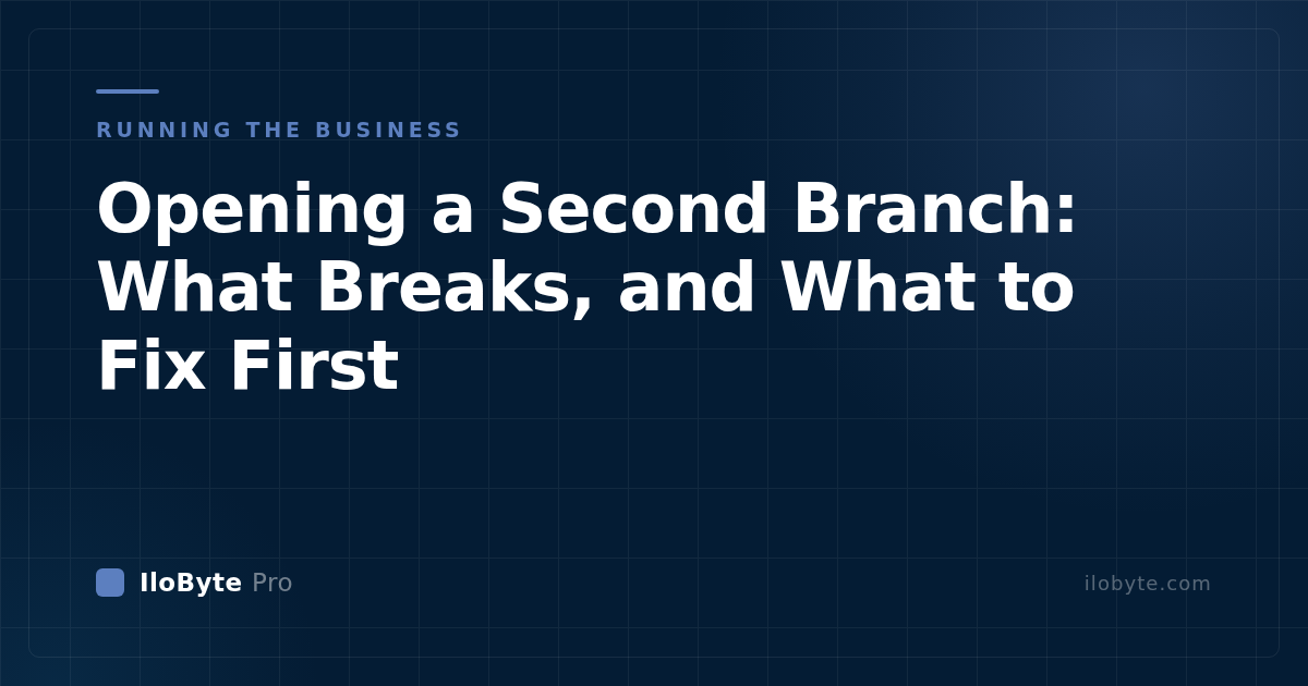 Opening a Second Branch: What Breaks, and What to Fix First