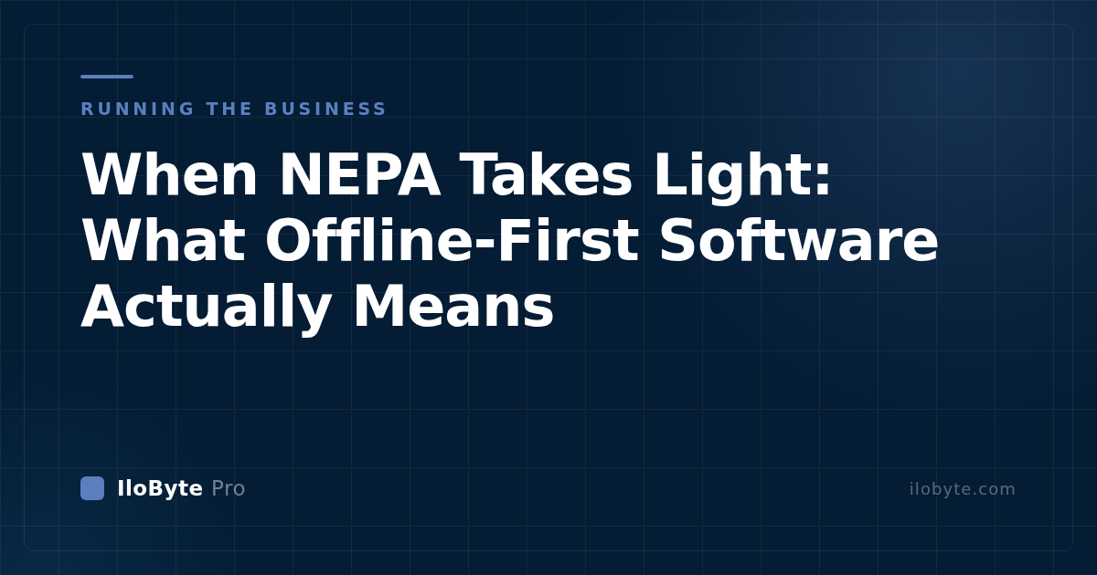 When NEPA Takes Light: What Offline-First Software Actually Means